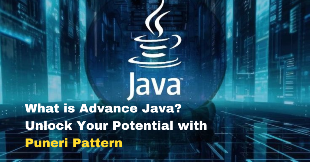 What is Advance Java? Unlock Your Potential | Puneri Pattern